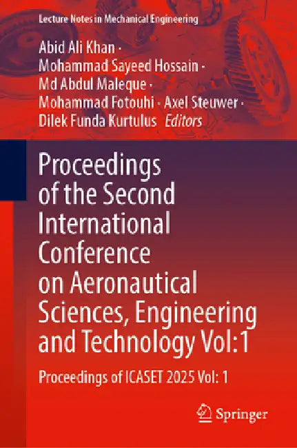 Proceedings of the Second International Conference on Aeronautical Sciences, Engineering and Technology Vol:1: Proceedings of Icaset 2025 Vol: 1 by Abid Ali Khan, Mohammad Sayeed Hossain, MD Abdul Maleque