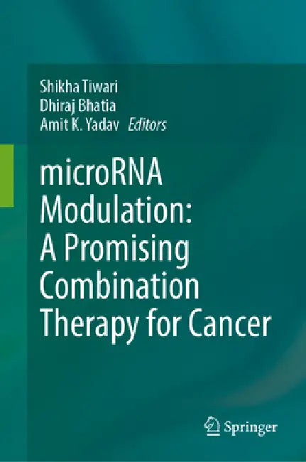 Microrna Modulation: A Promising Combination Therapy for Cancer by Shikha Tiwari, Dhiraj Bhatia, Amit K. Yadav