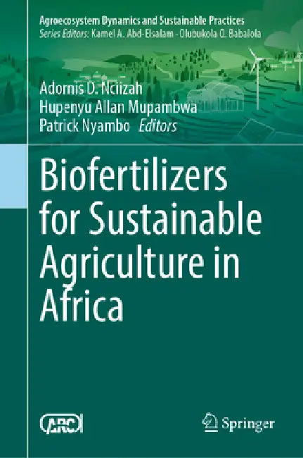 Biofertilizers for Sustainable Agriculture in Africa by Adornis D. Nciizah, Hupenyu Allan Mupambwa, Patrick Nyambo