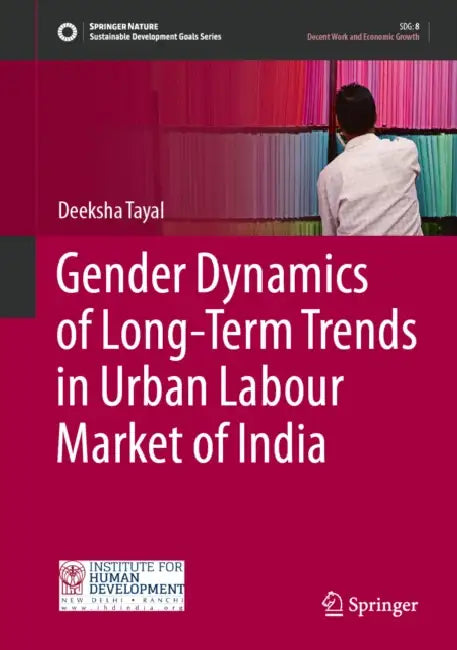 Gender Dynamics of Long-Term Trends in Urban Labour Market of India by Deeksha Tayal
