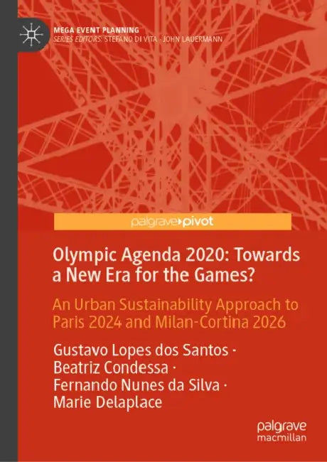 Olympic Agenda 2020: Towards a New Era for the Games?: An Urban Sustainability Approach to Paris 2024 and Milan-Cortina 2026 by Gustavo Lopes Dos Santos, Beatriz Condessa, Fernando Nunes Da Silva