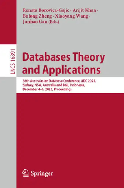 Databases Theory and Applications: 36th Australasian Database Conference, Adc 2025, Sydney, Nsw, Australia and Bali, Indonesia, December 4-6, 2025, Pr by Renata Borovica-Gajic, Arijit Khan, Bolong Zheng