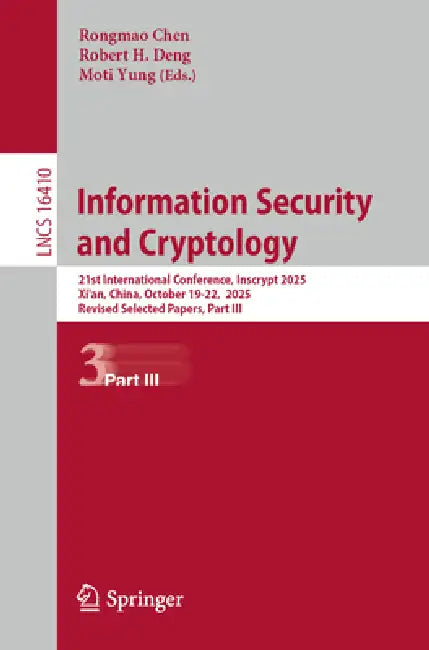 Information Security and Cryptology: 21st International Conference, Inscrypt 2025, Xi'an, China, October 19-22, 2025, Revised Selected Papers, Part II by Rongmao Chen, Robert H. Deng, Moti Yung
