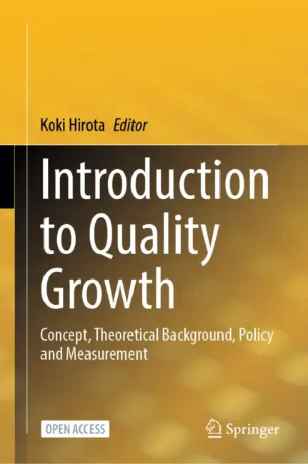 Introduction to Quality Growth: Concept, Theoretical Background, Policy and Measurement by Koki Hirota