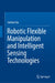 Robotic Flexible Manipulation and Intelligent Sensing Technologies by Juntian Qu