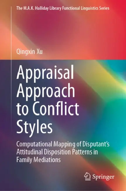 Appraisal Approach to Conflict Styles: Computational Mapping of Disputant's Attitudinal Disposition Patterns in Family Mediations by Qingxin Xu