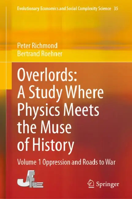 Overlords: A Study Where Physics Meets the Muse of History: Oppression and Roads to War by Peter Richmond