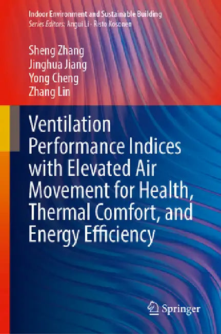 Ventilation Performance Indices with Elevated Air Movement for Health, Thermal Comfort, and Energy Efficiency by Sheng Zhang, Jinghua Jiang, Yong Cheng