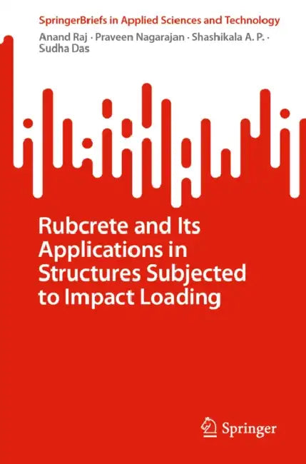 Rubcrete and Its Applications in Structures Subjected to Impact Loading by Anand Raj, Praveen Nagarajan, Shashikala A. P.