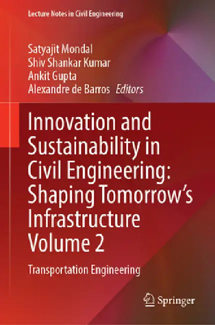 Innovation and Sustainability in Civil Engineering: Shaping Tomorrow's Infrastructure Volume 2: Transportation Engineering by Satyajit Mondal, Shiv Shankar Kumar, Ankit Gupta