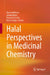 Halal Perspectives In Medicinal Chemistry by Quamrul Hasan