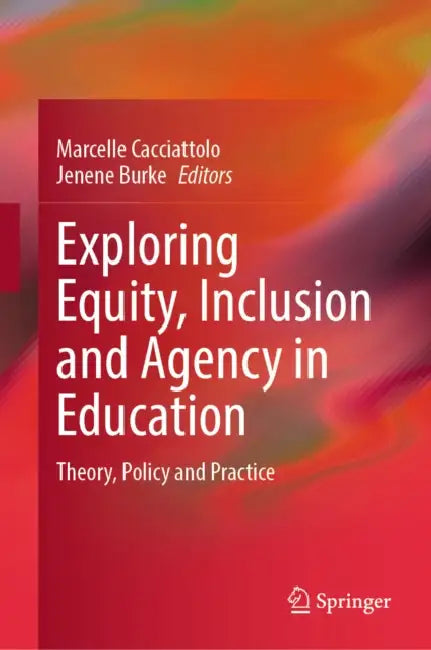 Exploring Equity, Inclusion and Agency in Education: Theory, Policy and Practice by Marcelle Cacciattolo