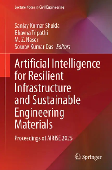 Artificial Intelligence For Resilient Infrastructure And Sustainable Engineering Materials by Sanjay Kumar Shukla