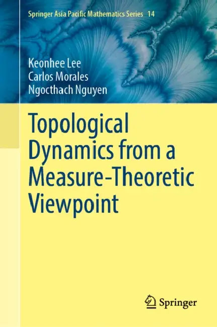 Topological Dynamics from a Measure-Theoretic Viewpoint by Keonhee Lee, Carlos Morales, Ngocthach Nguyen