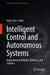 Intelligent Control and Autonomous Systems: Applications in Vehicles, Robotics, and Logistics by Aydin Azizi