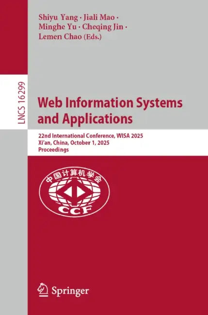 Web Information Systems and Applications: 22nd International Conference, Wisa 2025, Xi'an, China, October 1, 2025, Proceedings by Shiyu Yang, Jiali Mao, Minghe Yu