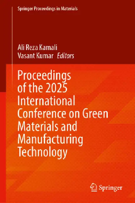 Proceedings of the 2025 International Conference on Green Materials and Manufacturing Technology by Ali Reza Kamali, R. Vasant Kumar