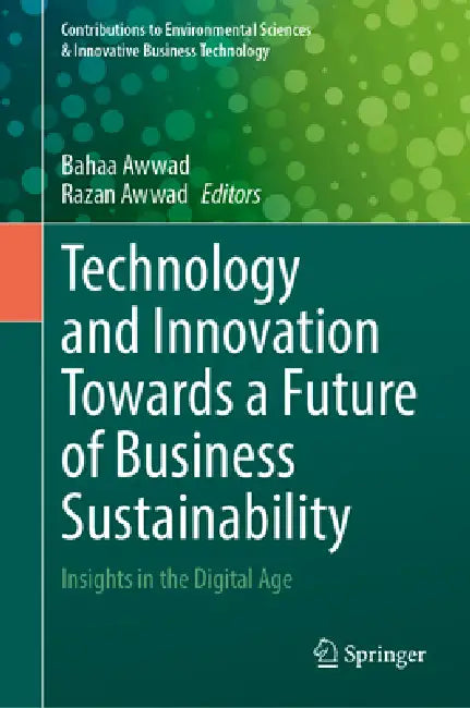 Technology and Innovation Towards a Future of Business Sustainability: Insights in the Digital Age by Bahaa Awwad, Razan Awadallah Awwad