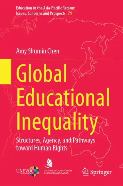 Global Educational Inequality: Structures, Agency, and Pathways Toward Human Rights by Amy Shumin Chen
