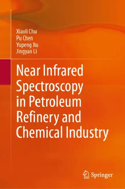 Near Infrared Spectroscopy in Petroleum Refinery and Chemical Industry by Xiaoli Chu