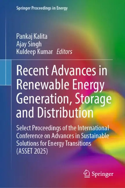 Recent Advances in Renewable Energy Generation, Storage and Distribution: Select Proceedings of the International Conference on Advances in Sustainabl by Pankaj Kalita