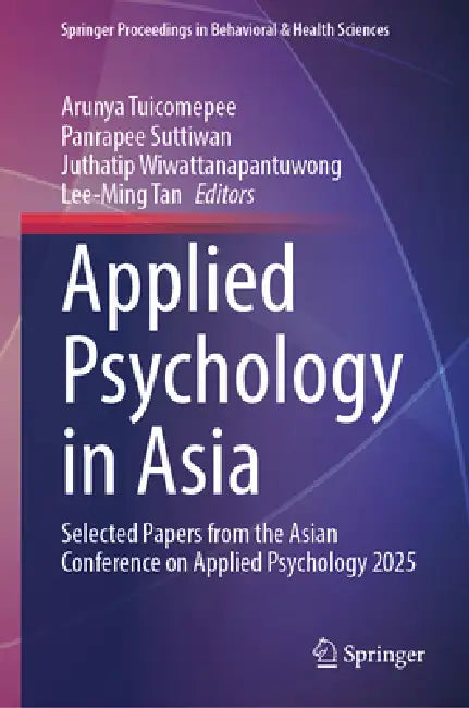 Applied Psychology in Asia: Selected Papers from the Asian Conference on Applied Psychology 2025 by Arunya Tuicomepee, Panrapee Suttiwan, Juthatip Wiwattanapantuwong