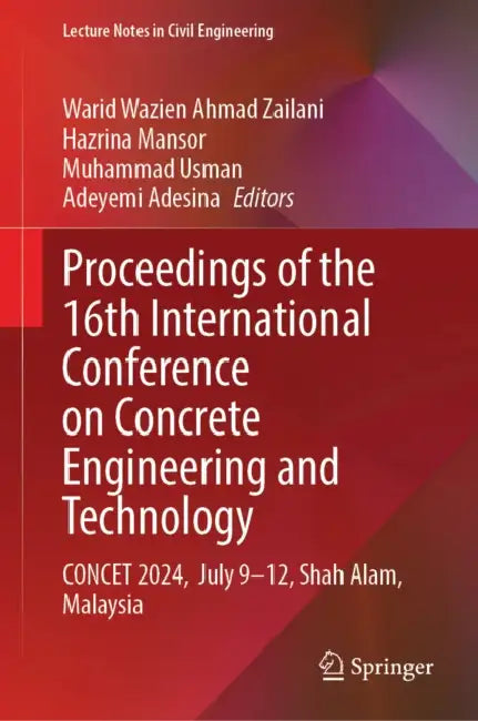Proceedings of the 16th International Conference on Concrete Engineering and Technology by Warid Wazien Ahmad Zailani