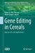 Gene Editing in Cereals: Approaches and Applications by Kamel A. Abd-Elsalam, Aftab Ahmad