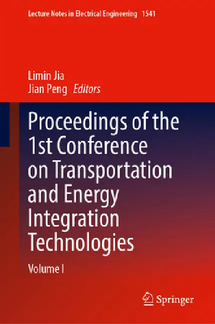 Proceedings of the 1st Conference on Transportation and Energy Integration Technologies: Volume I by Limin Jia, Peng Jia