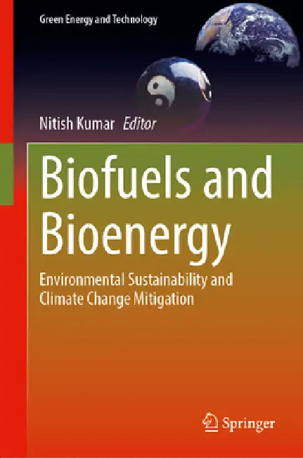 Biofuels and Bioenergy: Environmental Sustainability and Climate Change Mitigation by Nitish Kumar