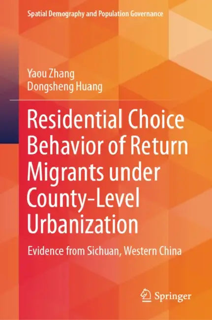 Residential Choice Behavior of Return Migrants Under County-Level Urbanization: Evidence from Sichuan, Western China by Yaou Zhang
