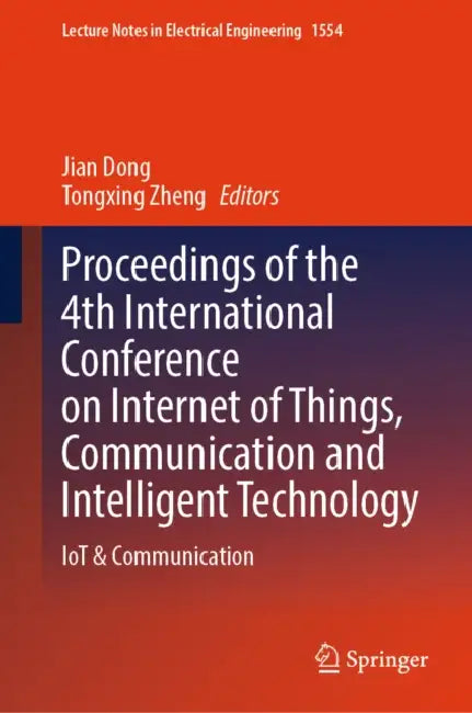 Proceedings of the 4th International Conference on Internet of Things, Communication and Intelligent Technology: IoT & Communication by Jian Dong