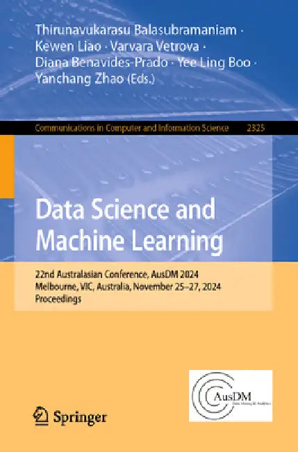 Data Science and Machine Learning: 22nd Australasian Conference, Ausdm 2024, Melbourne, Vic, Australia, November 25-27, 2024, Proceedings by Thirunavukarasu Balasubramaniam, Kewen Liao, Varvara Vetrova