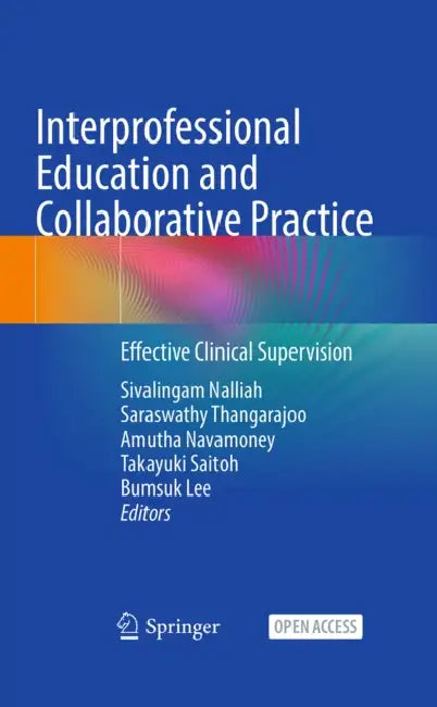 Interprofessional Education and Collaborative Practice: Effective Clinical Supervision by Sivalingam Nalliah, Saraswathy Thangarajoo, Amutha Navamoney