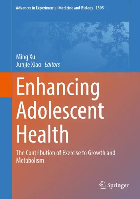 Enhancing Adolescent Health: The Contribution of Exercise to Growth and Metabolism by Ming Xu, Junjie Xiao