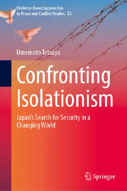 Confronting Isolationism: Japan's Search for Security in a Changing World by Umemoto Tetsuya