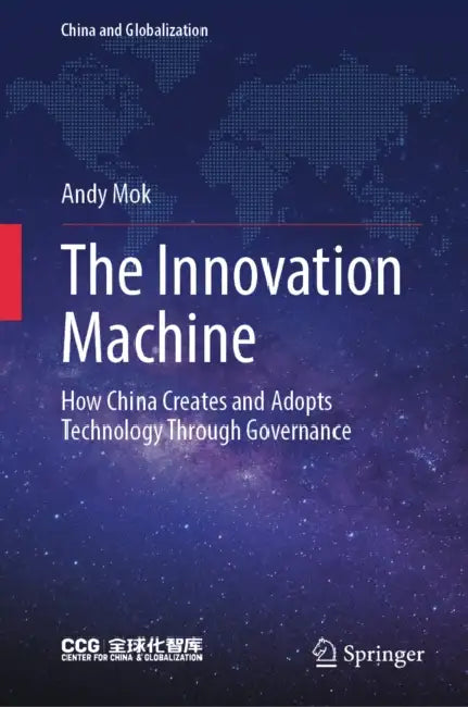 The Innovation Machine: How China Creates and Adopts Technology Through Governance by Andy Mok