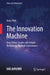 The Innovation Machine: How China Creates and Adopts Technology Through Governance by Andy Mok