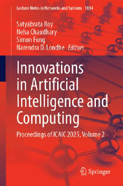 Innovations in Artificial Intelligence and Computing: Proceedings of Icaic 2025, Volume 2 by Satyabrata Roy, Neha Chaudhary, Simon James Fong