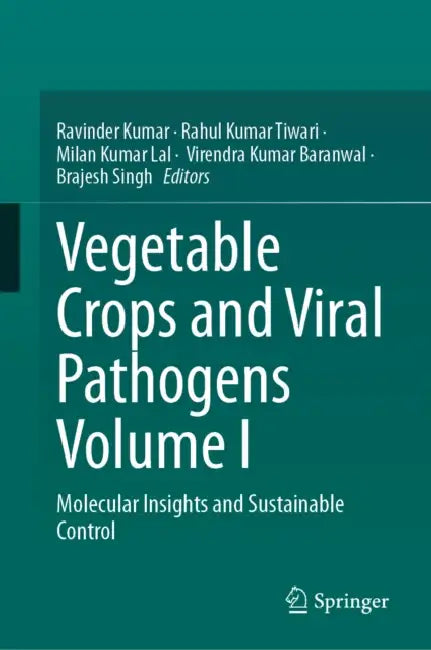 Vegetable Crops and Viral Pathogens Volume I: Molecular Insights and Sustainable Control by Ravinder Kumar, Rahul Kumar Tiwari, Milan Kumar Lal