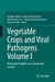 Vegetable Crops and Viral Pathogens Volume I: Molecular Insights and Sustainable Control by Ravinder Kumar, Rahul Kumar Tiwari, Milan Kumar Lal