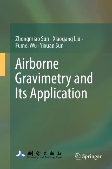 Airborne Gravimetry and Its Application by Zhongmiao Sun, Xiaogang Liu, Fumei Wu
