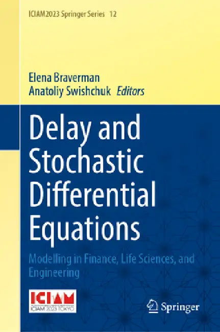 Delay and Stochastic Differential Equations: Modelling in Finance, Life Sciences, and Engineering by Elena Braverman, Anatoliy Swishchuk