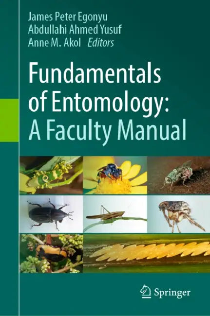 Fundamentals of Entomology: A Faculty Manual by James Peter Egonyu, Abdullahi Ahmed Yusuf, Anne M. Akol