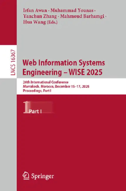 Web Information Systems Engineering - Wise 2025: 26th International Conference, Marrakech, Morocco, December 15-17, 2025, Proceedings, Part I by Irfan Awan, Muhammad Younas, Yanchun Zhang