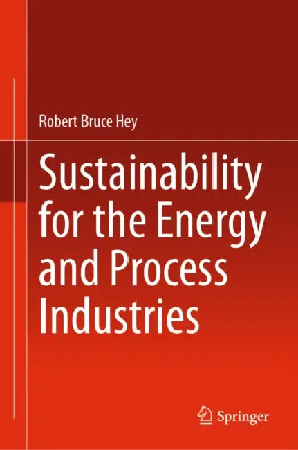 Sustainability for the Energy and Process Industries by Robert Bruce Hey