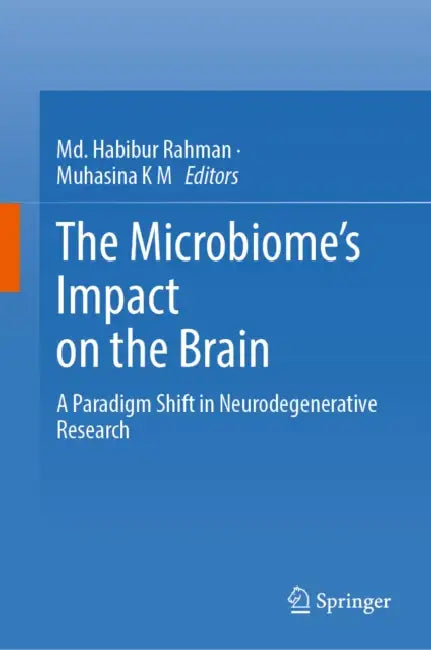 The Microbiome's Impact on the Brain: A Paradigm Shift in Neurodegenerative Research by MD Habibur Rahman, Muhasina K. M