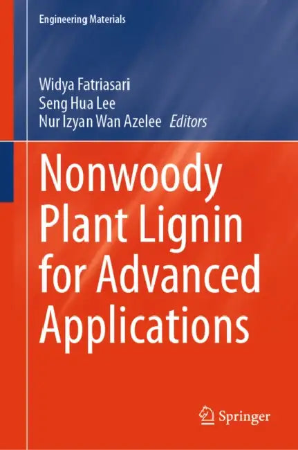 Nonwoody Plant Lignin for Advanced Applications by Widya Fatriasari, Seng Hua Lee, Nur Izyan Wan Azelee