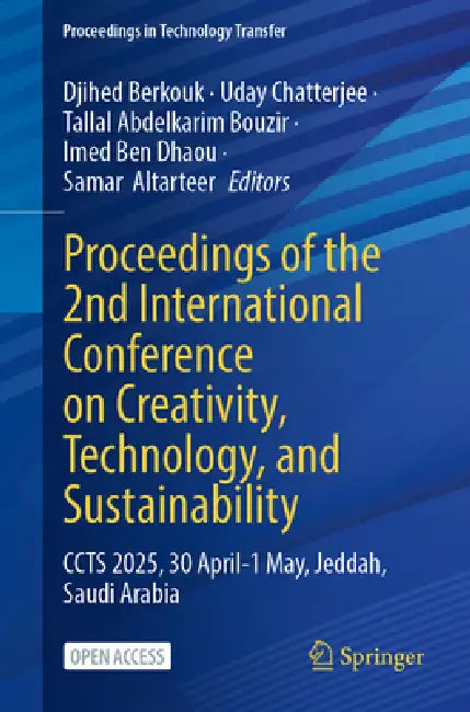 Proceedings of the 2nd International Conference on Creativity, Technology, and Sustainability: Ccts 2025, 30 April - 1 May, Jeddah, Saudi Arabia by Djihed Berkouk, Uday Chatterjee, Tallal Abdelkarim Bouzir
