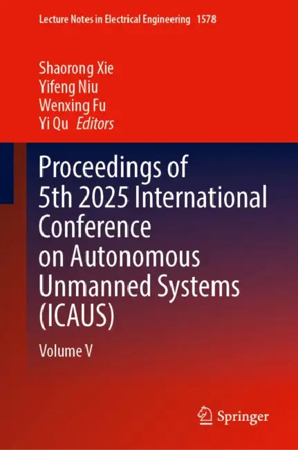 Proceedings of 5th 2025 International Conference on Autonomous Unmanned Systems (ICAUS) by Shaorong Xie